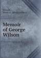 Memoir of George Wilson, Wilson, Jessie A. (Jessie Aitken) 