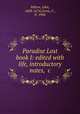 Paradise Lost book I: edited with life, introductory notes, &c, Milton, John, 1608-1674,Gorse, F., fl. 1900 