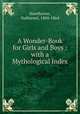 A Wonder-Book for Girls and Boys : with a Mythological Index, Hawthorne, Nathaniel, 1804-1864 