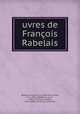 uvres de Francois Rabelais, Franc?ois Rabelais 
