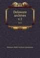 Delaware archives. Volume 1, Delaware. Public Archives Commission 