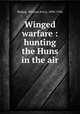 Winged warfare : hunting the Huns in the air, Bishop, William Avery, 1894-1956 