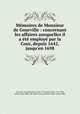 Memoires de Monsieur de Gourville : concernant les affaires auxquelles il a ete employe par la Cour, depuis 1642, jusqu