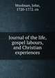 Journal of the life, gospel labours, and Christian experiences, Woolman, John, 1720-1772. cn 