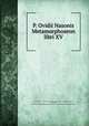 P. Ovidii Nasonis Metamorphoseon libri XV, Ovid, 43 B.C.-17 or 18 A.D,Crespin, Daniel, 1640-1716,Adams, John, 1735-1826, former owner. MB (BRL),John Adams Library (Boston Public Library) MB (BRL) 
