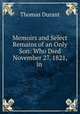 Memoirs and Select Remains of an Only Son: Who Died November 27, 1821, in ., Thomas Durant 