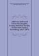 Addresses delivered before the Dauphin County Historical Society : in the state capitol, Harrisburg, July 4, 1876, Dauphin County Historical Society (Dauphin County, Pa.),Robinson, Thomas Hastings, 1828-1906,Hamilton, A. Boyd (Adam Boyd), 1808-1896,Egle, William Henry, 1830-1901 