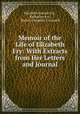 Memoir of the Life of Elizabeth Fry: With Extracts from Her Letters and Journal, Elizabeth Gurney Fry , Katharine Fry , Rachel Elizabeth Cresswell 