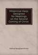 Millennial Harp: Designed for Meetings on the Second Coming of Christ ., Joshua Vaughan Himes 