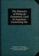 The Memoirs of Philip de Commines, Lord of Argenton: Containing the ., Philippe de Commynes , Jean de Roye, Jean de TROYES, Andrew Richard Scoble 