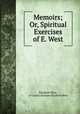 Memoirs; Or, Spiritual Exercises of E. West, Elisabeth West, of County Durham Elisabeth West 