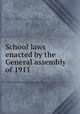 School laws enacted by the General assembly of 1911, Indiana. Laws, statutes, etc. [from old catalog],Indiana. Dept. of public instruction. [from old catalog] 