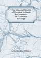 The Mineral Wealth of Canada: A Guide for Students of Economic Geology, Arthur Brown Willmott 