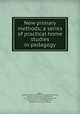 New primary methods; a series of practical home studies in pedagogy, Black, Jessie Elizabeth. [from old catalog],Goldsworthy, Emelia M. [from old catalog],Hale, Lucy Dorrit. [from old catalog],Longenecker, Gertrude. [from old catalog],Pierre, Mary Reid. [from old catalog] 