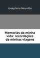 Memorias da minha vida: recordacoes da minhas viagens, Josephina Neuville 
