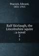 Ralf Skirlaugh, the Lincolnshire squire : a novel. 2, Peacock, Edward, 1831-1915 