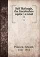 Ralf Skirlaugh, the Lincolnshire squire : a novel. 1, Peacock, Edward, 1831-1915 