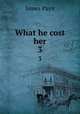 What he cost her. 3, Payn James 