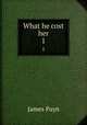 What he cost her. 1, Payn James 