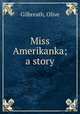 Miss Amerikanka; a story, Gilbreath, Olive 