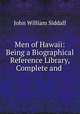 Men of Hawaii: Being a Biographical Reference Library, Complete and ., John William Siddall 