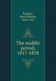 The middle period, 1817-1858, Burgess, John William, 1844-1931 