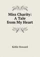 Miss Charity: A Tale from My Heart, Keble Howard 