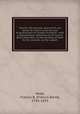 Toronto, the grounds upon which are based her claims to be the seat of government of Canada microform : with a memorandum addressed by Sir Francis Bond Head, Bart., to the secretary of state for the colonies, on the subject, Head, Francis B. (Francis Bond), 1793-1875 