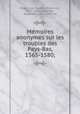 Me?moires anonymes sur les troubles des Pays-Bas, 1565-1580;, Jean Baptiste Franc?ois Blaes 