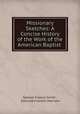 Missionary Sketches: A Concise History of the Work of the American Baptist ., Samuel Francis Smith , Edmund Franklin Merriam 