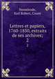 Lettres et papiers, 1760-1850, extraits de ses archives;. 2, Nesselrode, Karl Robert, Count 