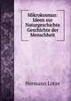Mikrokosmus: Ideen zur Naturgeschichte& Geschichte der Menschheit, Hermann Lotze 