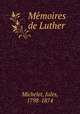 Me?moires de Luther, Michelet, Jules, 1798-1874 