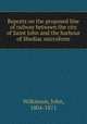 Reports on the proposed line of railway between the city of Saint John and the harbour of Shediac microform, Wilkinson, John, 1804-1871 