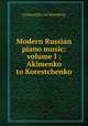 Modern Russian piano music: volume I : Akimenko to Korestchenko, Constantin von Sternberg 