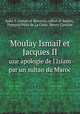 Moulay Ismail et Jacques II. une apologie de l`Islam par un sultan du Maroc, Henry Castries 