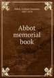 Abbot memorial book, Abbot, Gorham Dummer, 1807-1874 