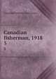 Canadian fisherman, 1918. 5, Canadian Fisheries Association 