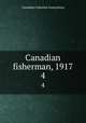 Canadian fisherman, 1917. 4, Canadian Fisheries Association 