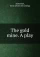 The gold mine. A play, Ackerman, Irene. [from old catalog] 