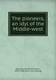The pioneers, an idyl of the Middle-west, Bennett, Sanford Fillmore, 1836-1898. [from old catalog] 