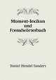 Moment-lexikon und Fremdworterbuch, Daniel Hendel Sanders 