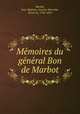 Me?moires du ge?ne?ral Bon de Marbot, Marbot, Jean-Baptiste-Antoine-Marcelin, baron de, 1782-1854 