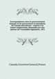 Correspondance entre le gouvernement francais et les gouverneurs et intendants du Canada microforme : relative a la tenure seigneuriale, demandee par une adresse de l