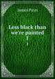 Less black than we`re painted. 1, Payn James 