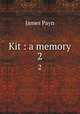 Kit : a memory. 2, Payn James 