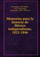 Memorias para la historia de Me?xico independiente, 1822-1846, Jose Maria Bocanegra 