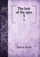 The heir of the ages. 3, Payn James 