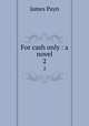 For cash only : a novel. 2, Payn James 