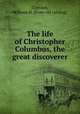 The life of Christopher Columbus, the great discoverer, Creedon, William H. [from old catalog] 